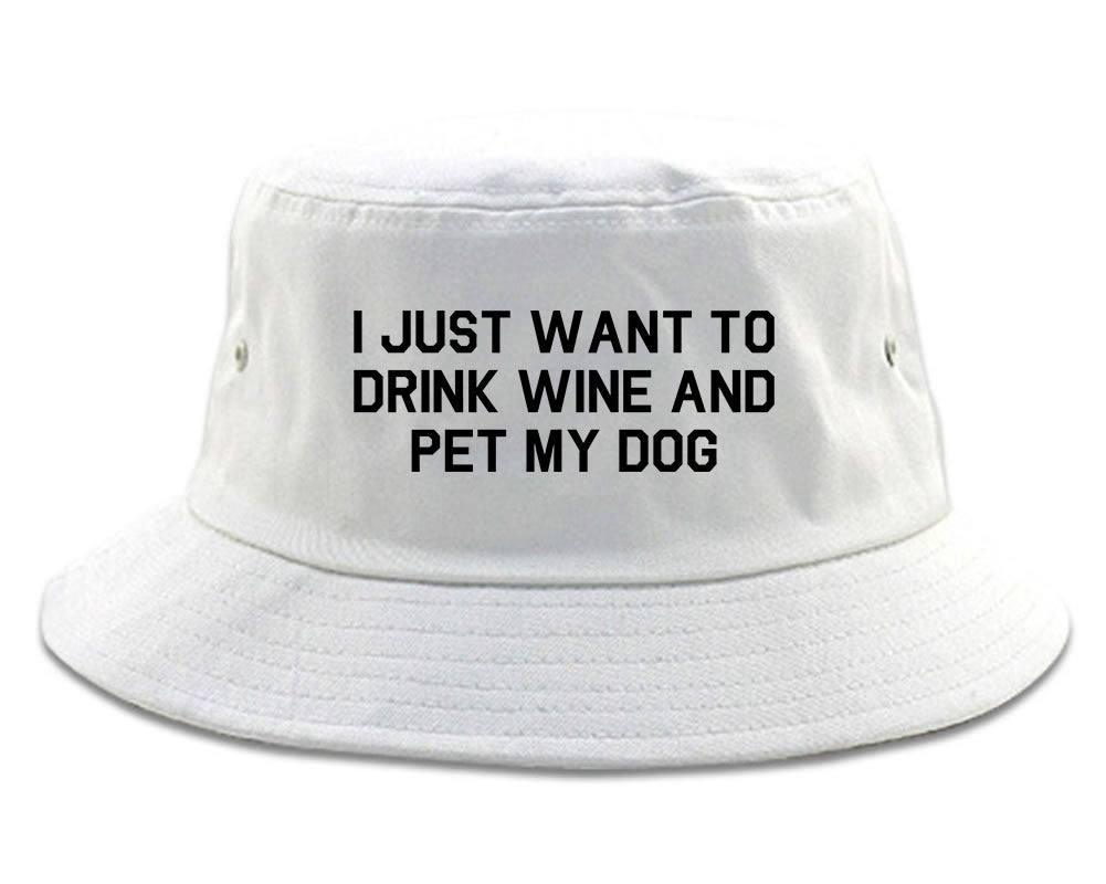 I Just Want To Drink Wine And Pet My Dog Bucket Hat White