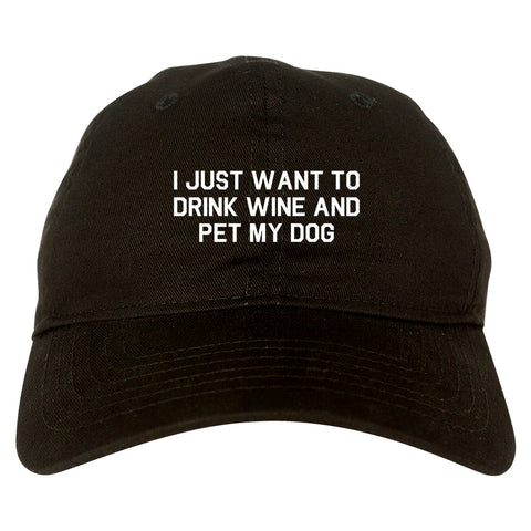 I Just Want To Drink Wine And Pet My Dog Dad Hat Black