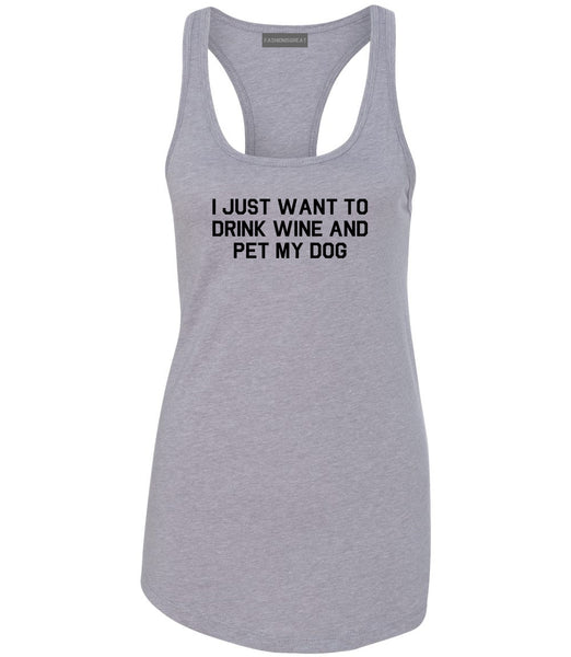 I Just Want To Drink Wine And Pet My Dog Womens Racerback Tank Top Grey