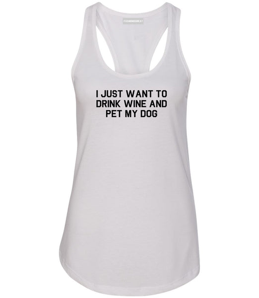 I Just Want To Drink Wine And Pet My Dog Womens Racerback Tank Top White