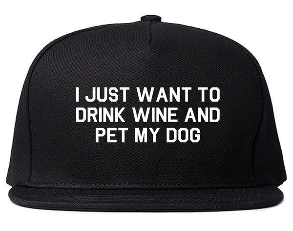 I Just Want To Drink Wine And Pet My Dog Snapback Hat Black