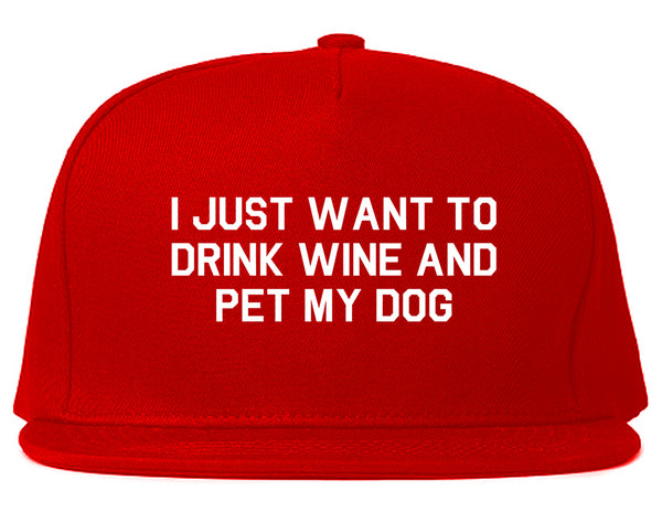 I Just Want To Drink Wine And Pet My Dog Snapback Hat Red