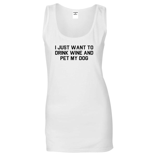I Just Want To Drink Wine And Pet My Dog Womens Tank Top Shirt White