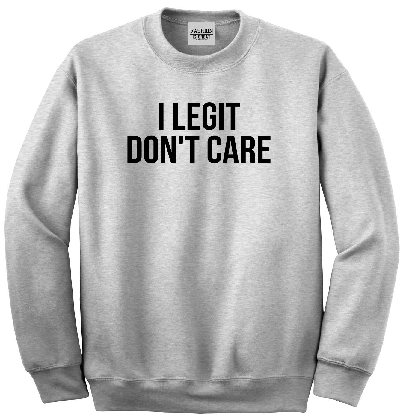I Legit Dont Care Grey Womens Crewneck Sweatshirt
