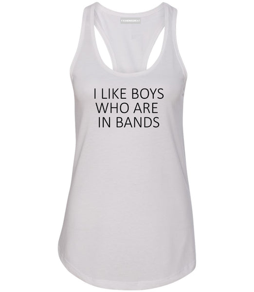 I Like Boys Who Are In Bands Fangirl Concert Womens Racerback Tank Top White