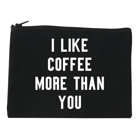 I like Coffee More Than You Makeup Bag