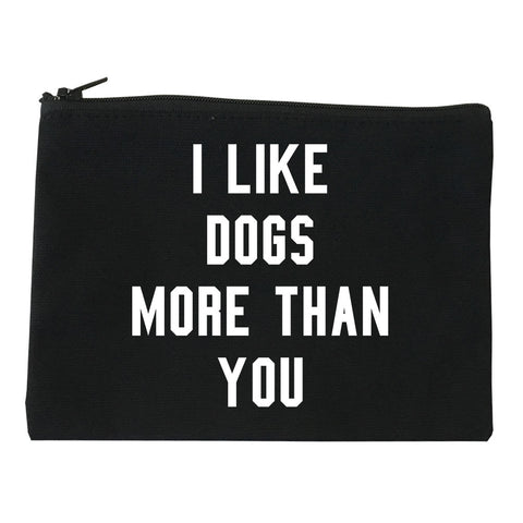 I Like Dogs Better Than You Makeup Bag