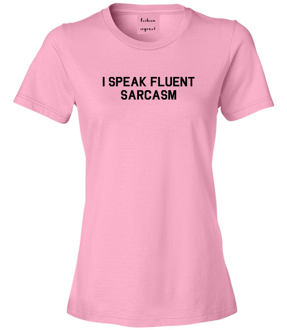 I Speak Fluent Sarcasm Funny Graphic Womens Graphic T-Shirt Pink