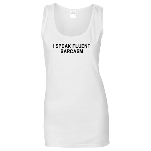 I Speak Fluent Sarcasm Funny Graphic Womens Tank Top Shirt White