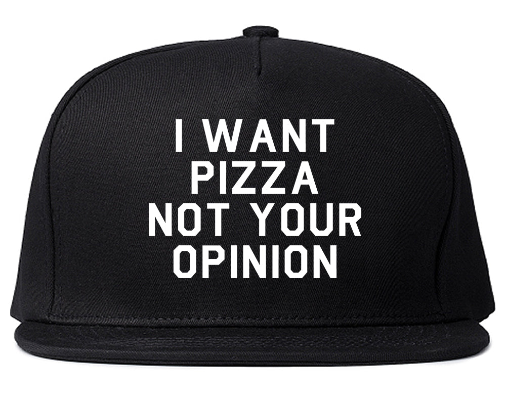I Want Pizza Not Your Opinion Snapback Hat Black