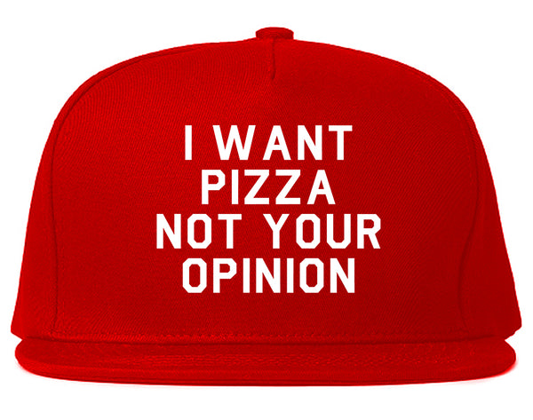 I Want Pizza Not Your Opinion Snapback Hat Red