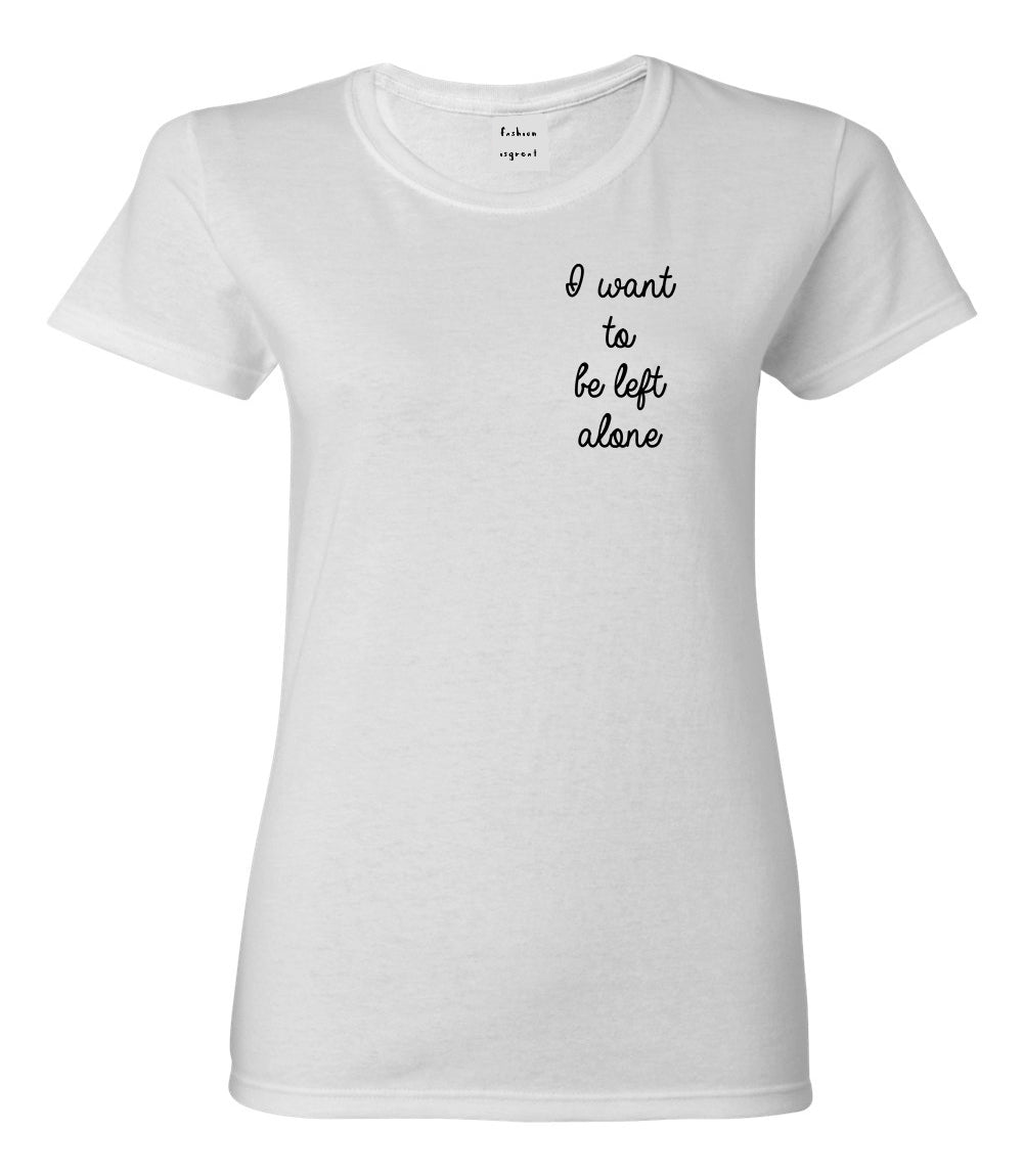I Want To Be Alone Chest White Womens T-Shirt