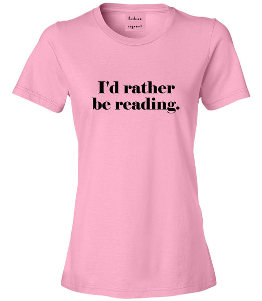 Id Rather Be Reading Book Lover Pink Womens T-Shirt