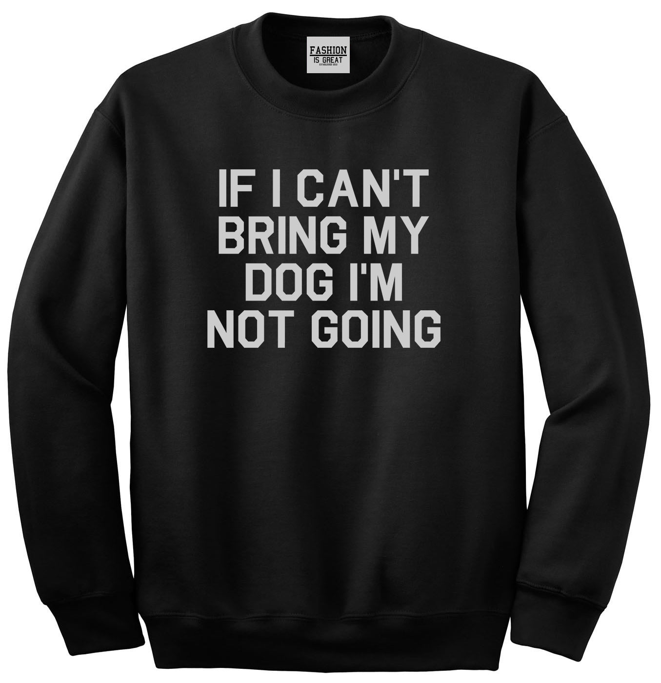 If I Cant Bring My Dog Im Not Going Black Crewneck Sweatshirt