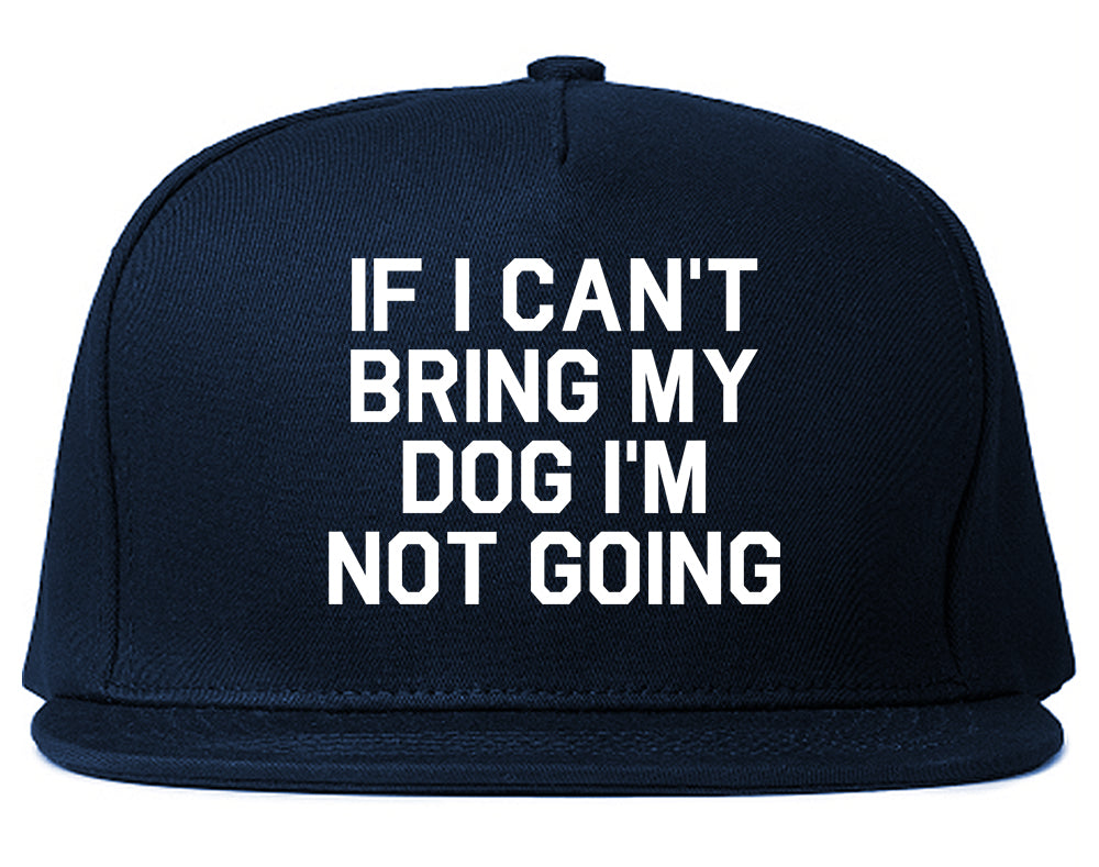 If I Cant Bring My Dog Im Not Going Blue Snapback Hat