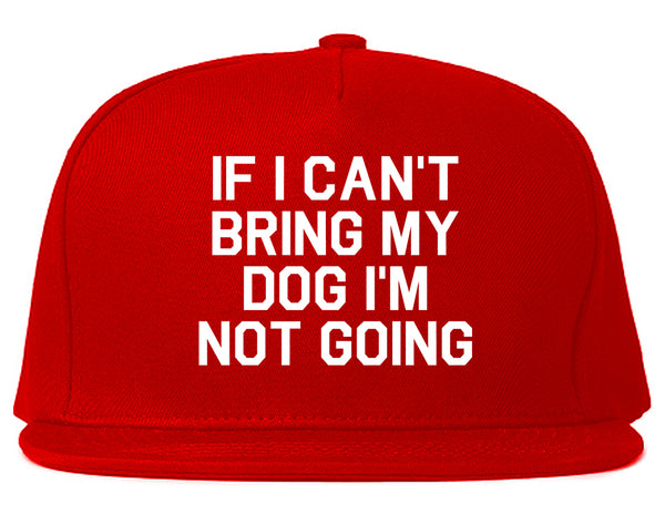If I Cant Bring My Dog Im Not Going Red Snapback Hat
