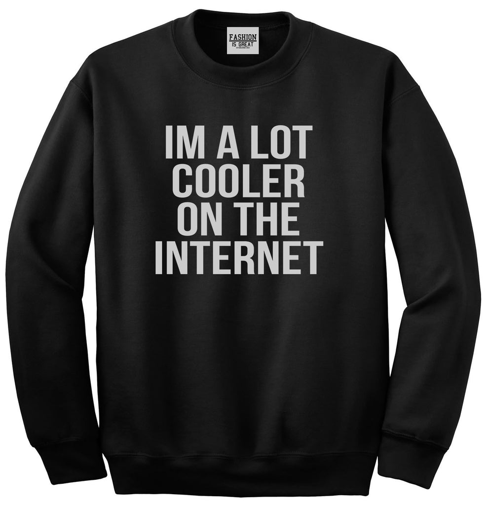 Im A Lot Cooler On The Internet Unisex Crewneck Sweatshirt Black