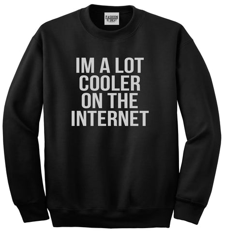 Im A Lot Cooler On The Internet Unisex Crewneck Sweatshirt Black