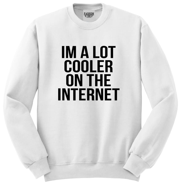 Im A Lot Cooler On The Internet Unisex Crewneck Sweatshirt White