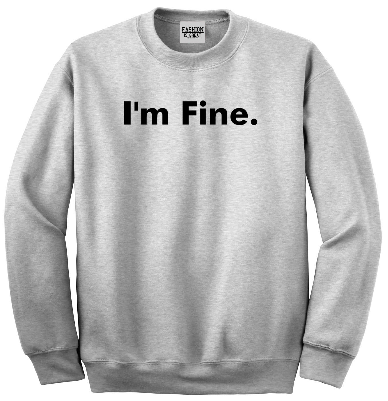 Im Fine Funny Unisex Crewneck Sweatshirt Grey