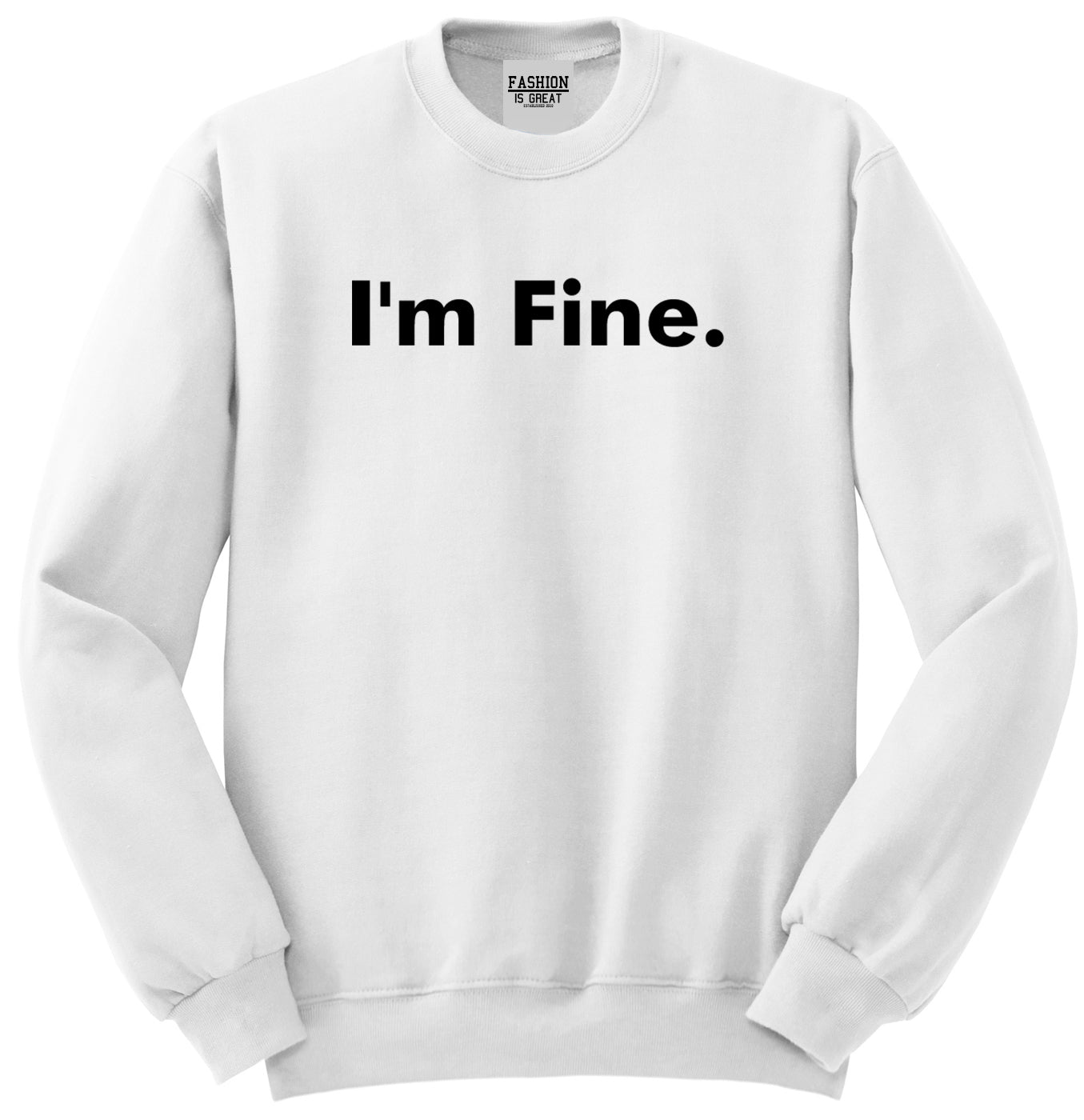 Im Fine Funny Unisex Crewneck Sweatshirt White
