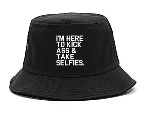 Im Here To Kick Ass And Take Selfies Bucket Hat Black