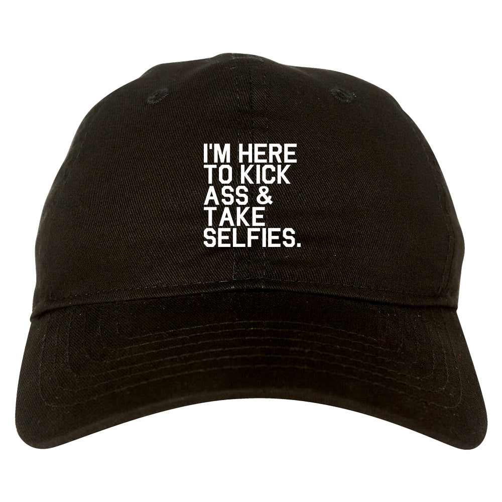 Im Here To Kick Ass And Take Selfies Dad Hat Black