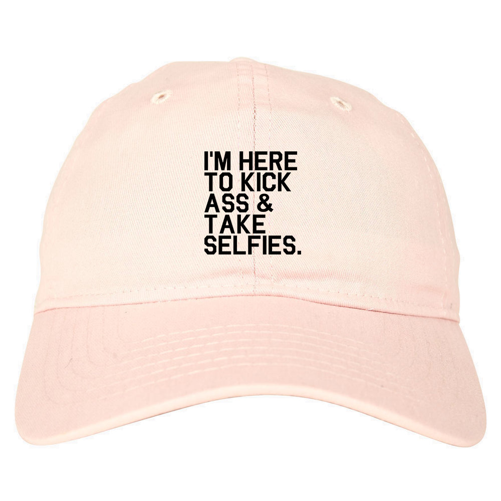 Im Here To Kick Ass And Take Selfies Dad Hat Pink