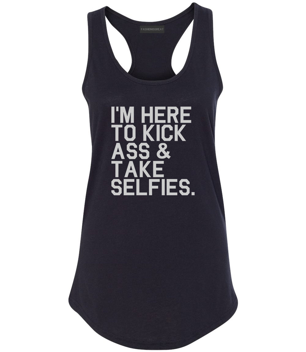 Im Here To Kick Ass And Take Selfies Womens Racerback Tank Top Black
