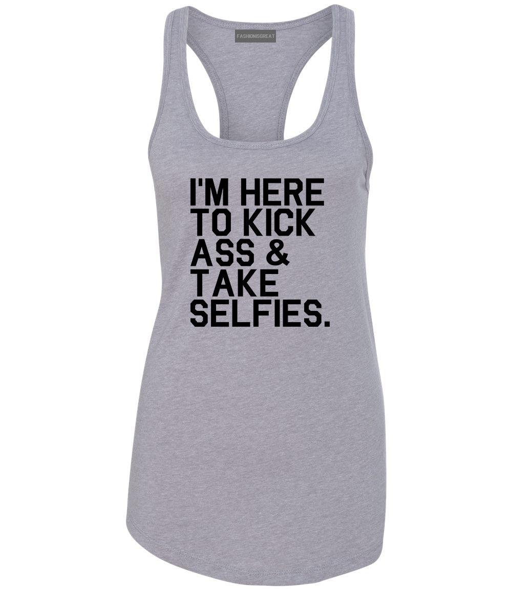 Im Here To Kick Ass And Take Selfies Womens Racerback Tank Top Grey