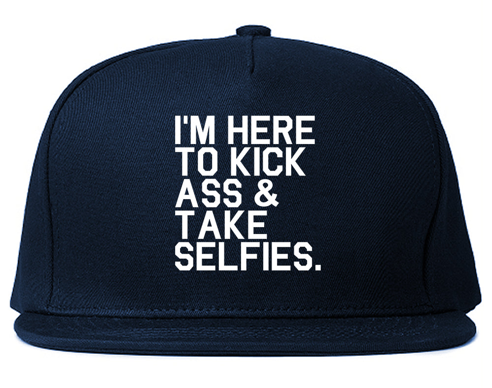 Im Here To Kick Ass And Take Selfies Snapback Hat Blue