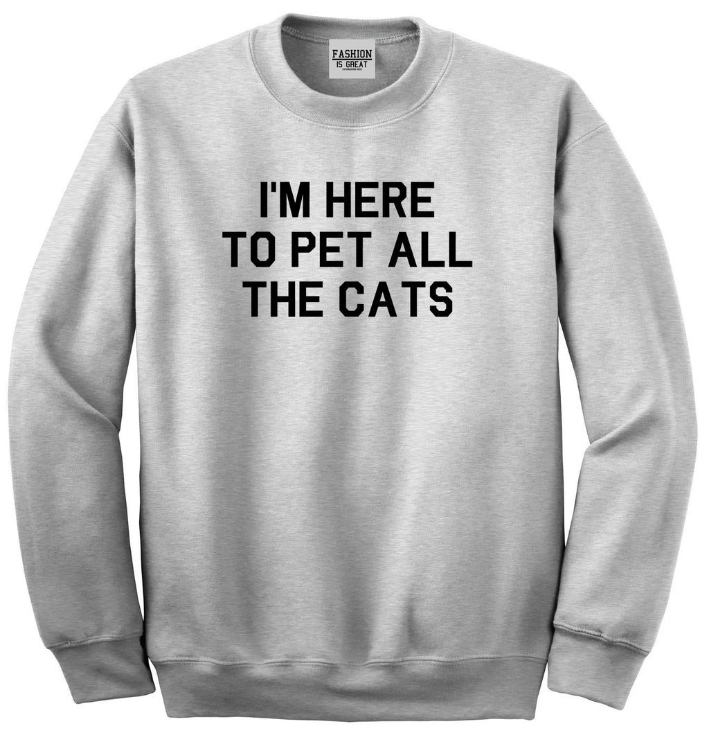 Im Here To Pet All The Cats Grey Crewneck Sweatshirt