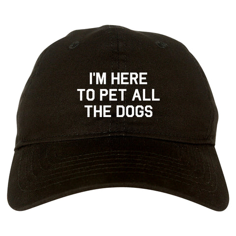 Im Here To Pet All The Dogs Black Dad Hat