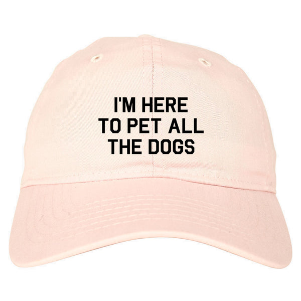 Im Here To Pet All The Dogs Pink Dad Hat