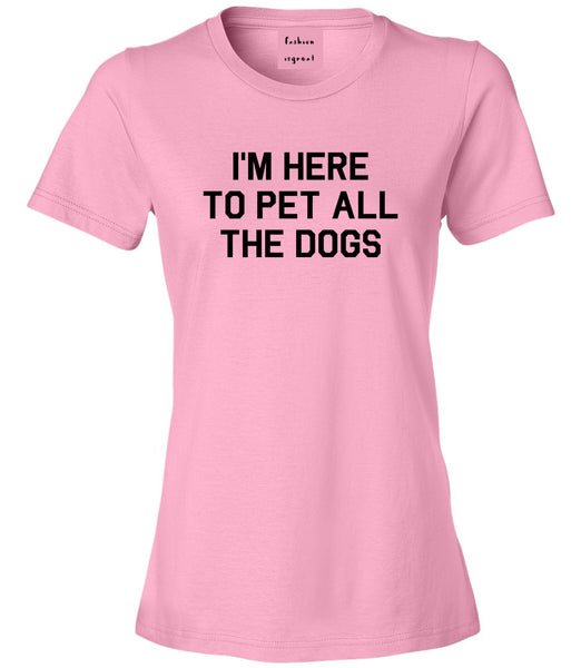 Im Here To Pet All The Dogs Pink T-Shirt