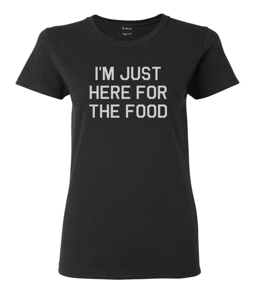 Im Just Here For The Food Black Womens T-Shirt