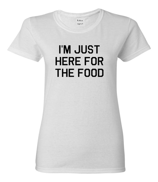 Im Just Here For The Food White Womens T-Shirt