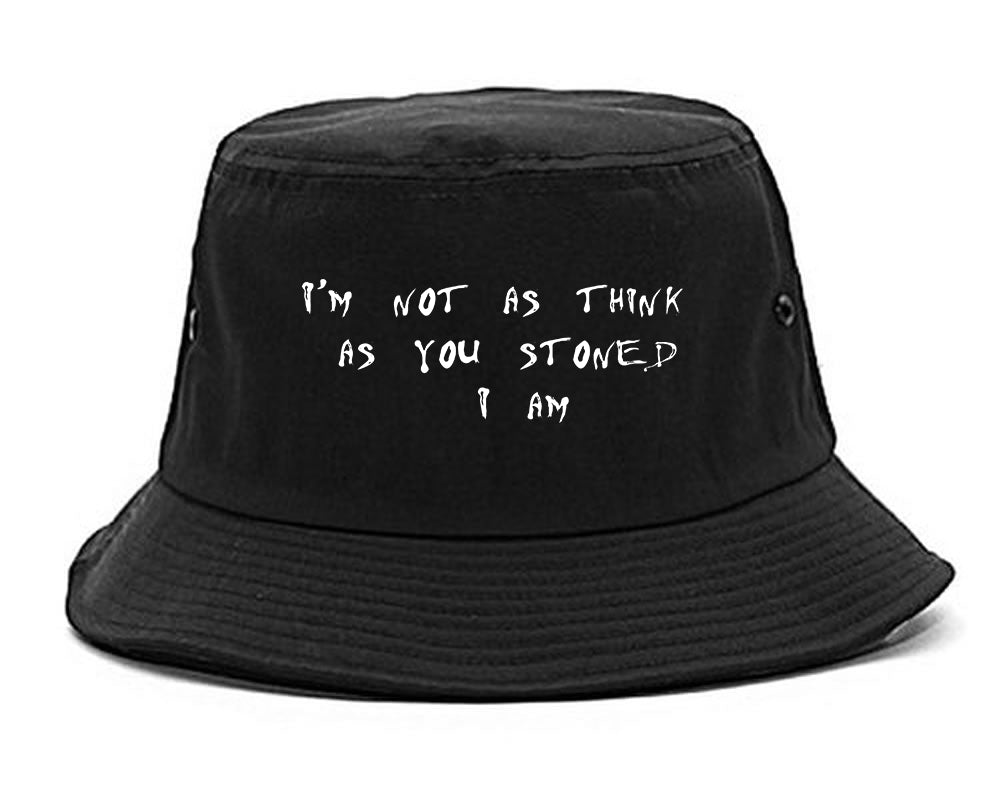 Im Not As Stoned Think I am Bucket Hat Black