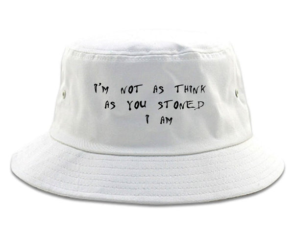 Im Not As Stoned Think I am Bucket Hat White