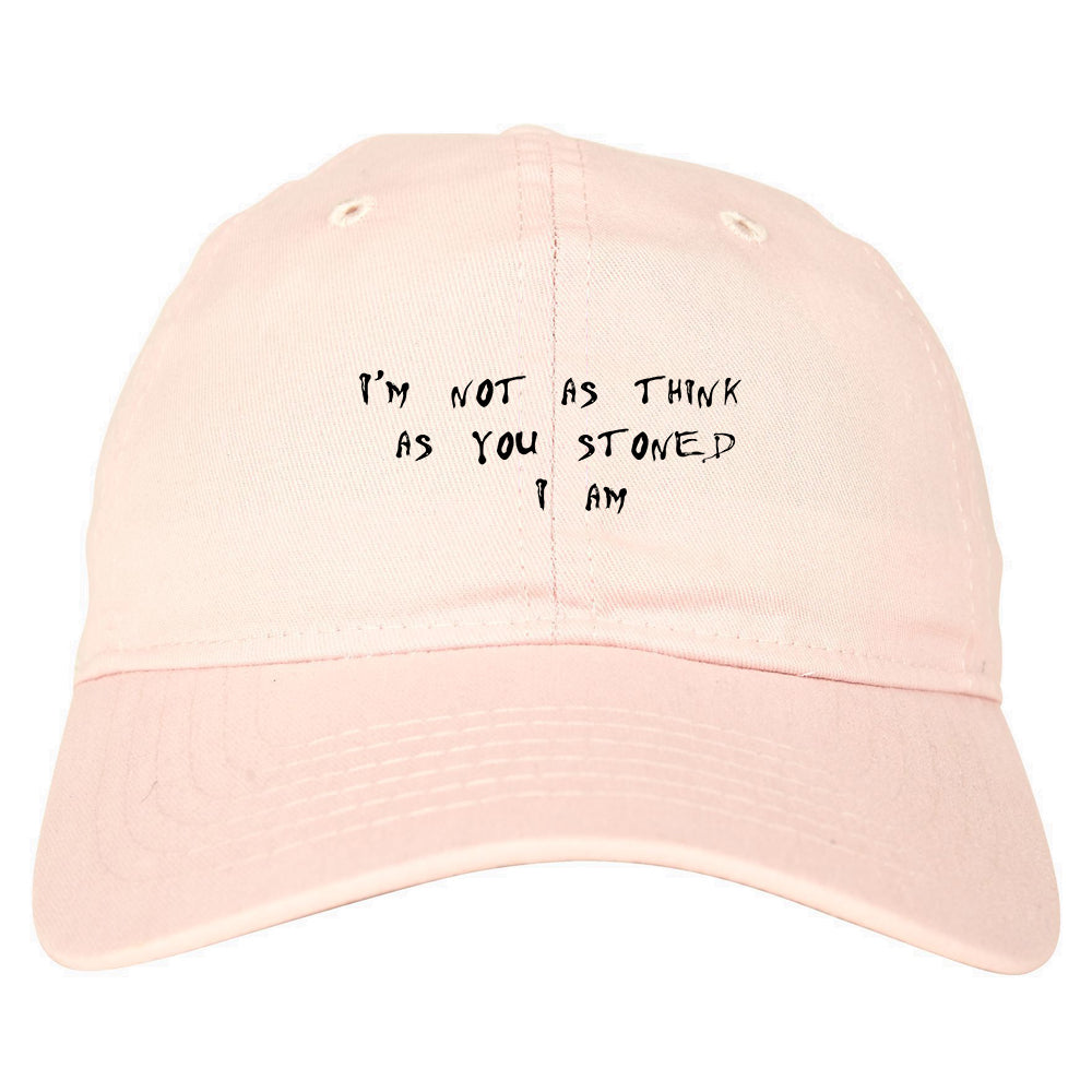 Im Not As Stoned Think I am Dad Hat Pink