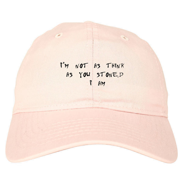Im Not As Stoned Think I am Dad Hat Pink