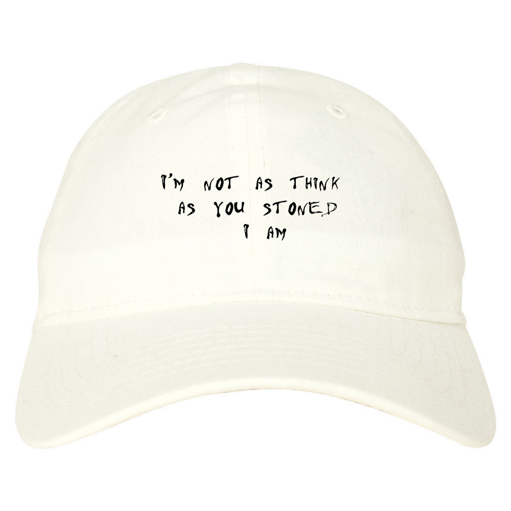 Im Not As Stoned Think I am Dad Hat White