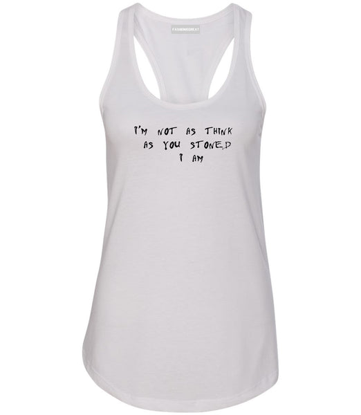 Im Not As Stoned Think I am Womens Racerback Tank Top White