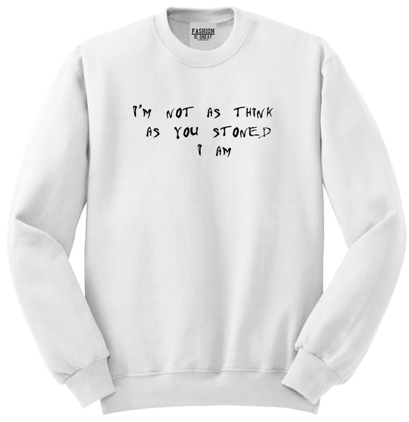 Im Not As Stoned Think I am Unisex Crewneck Sweatshirt White