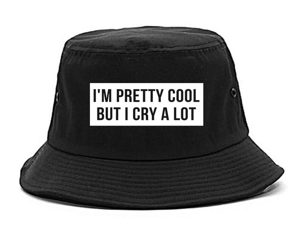 Im Pretty Cool But I Cry A Lot black Bucket Hat