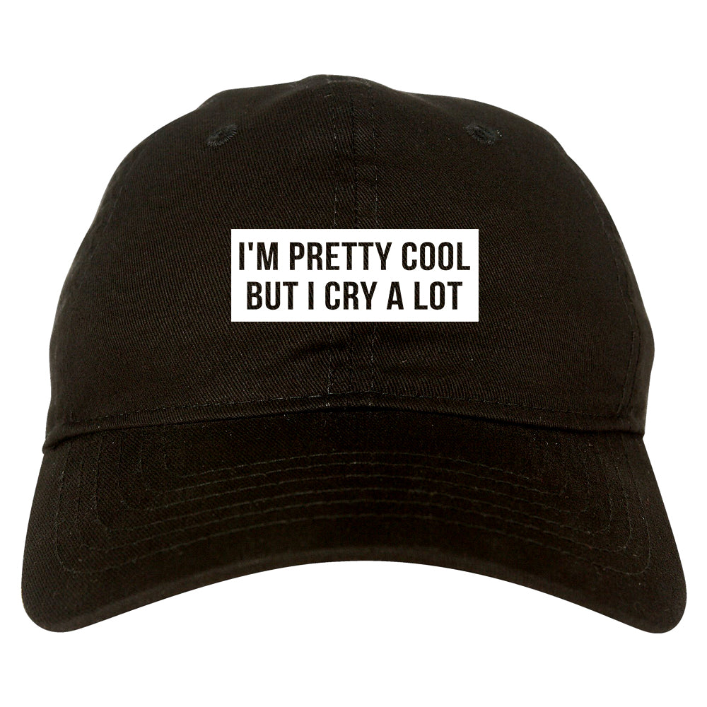 Im Pretty Cool But I Cry A Lot black dad hat