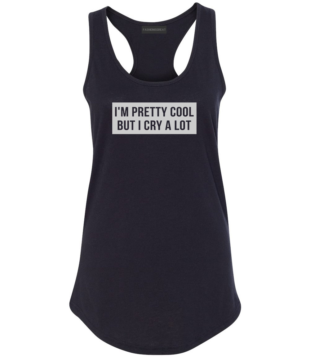 Im Pretty Cool But I Cry A Lot Black Womens Racerback Tank Top
