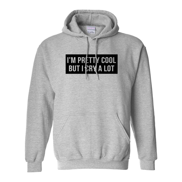 Im Pretty Cool But I Cry A Lot Grey Womens Pullover Hoodie