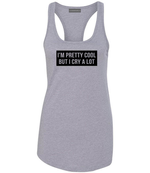 Im Pretty Cool But I Cry A Lot Grey Womens Racerback Tank Top