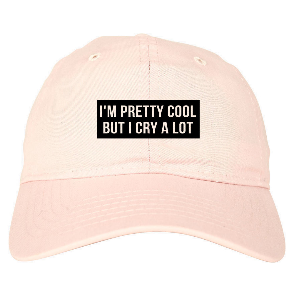 Im Pretty Cool But I Cry A Lot pink dad hat